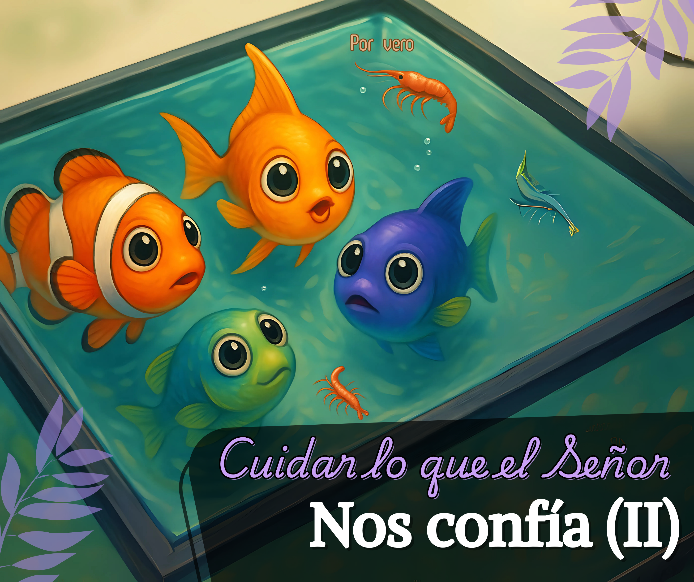  🌿🐟 Devocional: Cuidar lo que el Señor nos confía (II). El hombre que descuidó su pecera 🐑✝️🌷